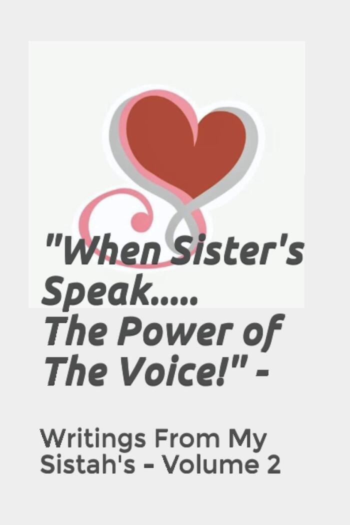 "When Sister's Speak - The Power of The Voice!": Sister Love - An Experience With God - Writings From My Sistah's - Volume 2