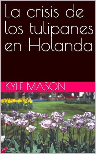La crisis de los tulipanes en Holanda