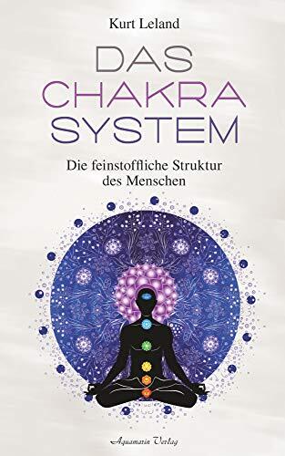 Das Chakra-System: Der Schlüssel Zum Verständnis Des Menschen