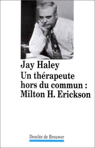 Un Thérapeute Hors Du Commun: Milton H. Erickson