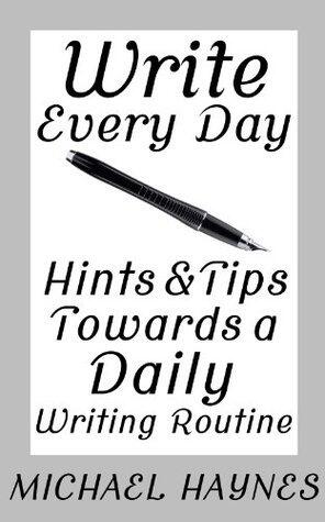 Write Every Day: Hints & Tips Towards a Daily Writing Routine