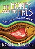 The Honey and the Fires: Ancient Stories Retold for Our Times