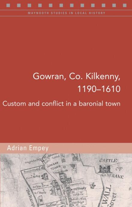 Gowran, Co. Kilkenny, 1190-1610: Custom and conflict in a baronial town