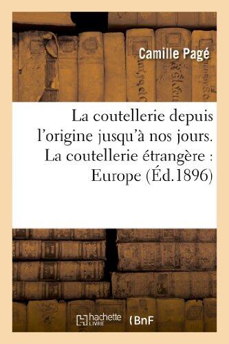 La Coutellerie Depuis l'Origine Jusqu'à Nos Jours: La Fabrication Ancienne & Moderne: . La Coutellerie Étrangère: Europe (Savoirs Et Traditions)