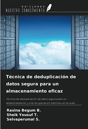Técnica de deduplicación de datos segura para un almacenamiento eficaz: Técnica de deduplicación de datos segura para un almacenamiento y una recuperación efectivos en la nube