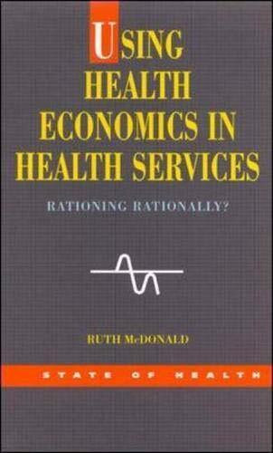 Using Health Economics in Health Services: Rationing Rationally?
