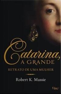 Catarina, a Grande: Retrato de uma Mulher