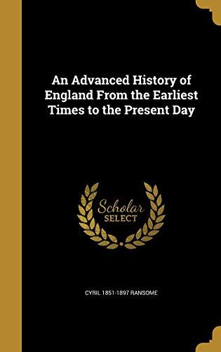 An Advanced History of England From the Earliest Times to the Present Day