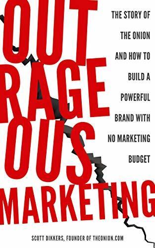 Outrageous Marketing: The Story of The Onion and How To Build a Powerful Brand with No Marketing Budget