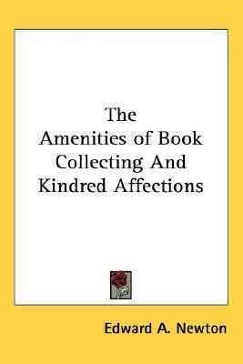 The Amenities of Book Collecting And Kindred Affections