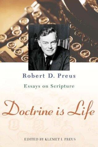 Doctrine is Life: Robert D. Preus Essays on Scripture