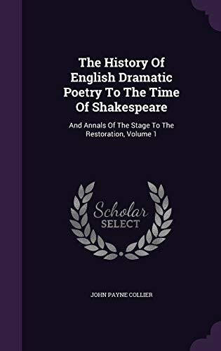 The History Of English Dramatic Poetry To The Time Of Shakespeare: And Annals Of The Stage To The Restoration, Volume 1