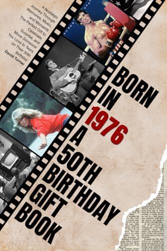 Born in 1976: A Nostalgic Journey Through Memories, Music, and Moments - The Perfect Gift to Celebrate, Surprise, and Move Someone You Love to Tears on Their 50th Birthday