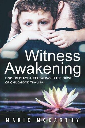 Witness Awakening: Finding Peace and Healing in the Midst of Childhood Trauma