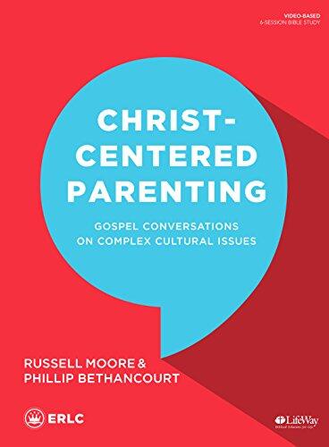 Christ-Centered Parenting (Bible Study Book): Gospel Conversations on Complex Cultural Issues