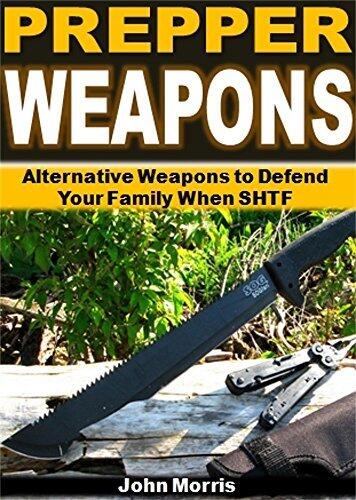 Prepper Weapons: Alternative Weapons to Defend Your Family When SHTF