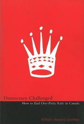 Democracy Challenged: How to End One-Party Rule in Canada