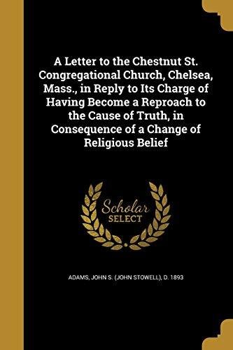 A Letter to the Chestnut St. Congregational Church, Chelsea, Mass., in Reply to Its Charge of Having Become a Reproach to the Cause of Truth, in Consequence of a Change of Religious Belief