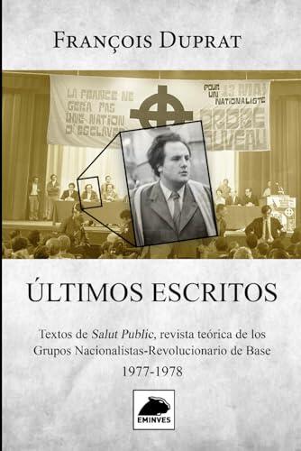 ÚLTIMOS ESCRITOS: Textos de Salut Public revista teórica de los Grupos Nacionalistas-Revolucionarios de Base 1977-1978
