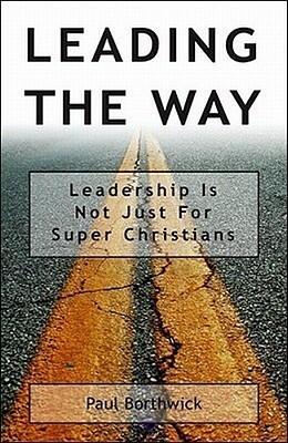 Leading The Way : Leadership Is Not Just For Super Christians