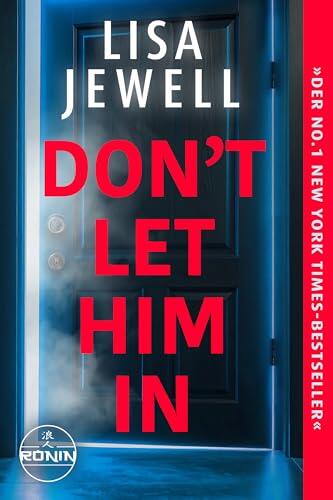 Don't Let Him In: Packend. Schockierend. Unwiderstehlich. - Lisa Jewell, die Meisterin des psychologischen Thrillers