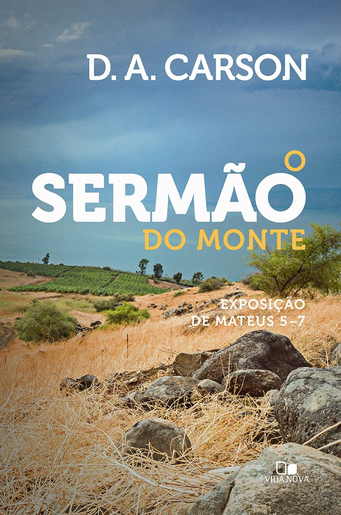 O sermão do monte: Exposição de Mateus 5-7