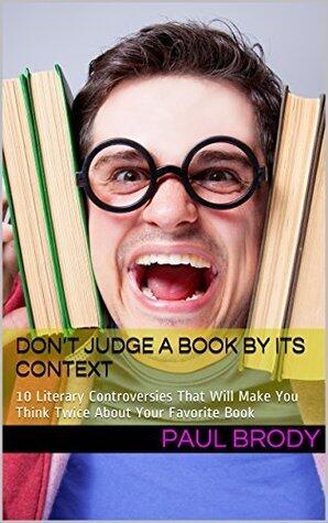 Don't Judge a Book by Its Context: 10 Literary Controversies That Will Make You Think Twice About Your Favorite Book