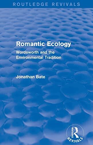 Romantic Ecology (Routledge Revivals): Wordsworth and the Environmental Tradition