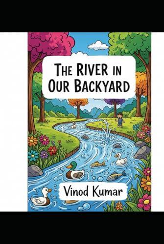 The River in Our Backyard: A Village Tale of Bravery, Truth, and Green Dreams