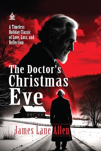 The Doctor's Christmas Eve: [Annotated] A Timeless Holiday Classic of Love, Loss, and Reflection