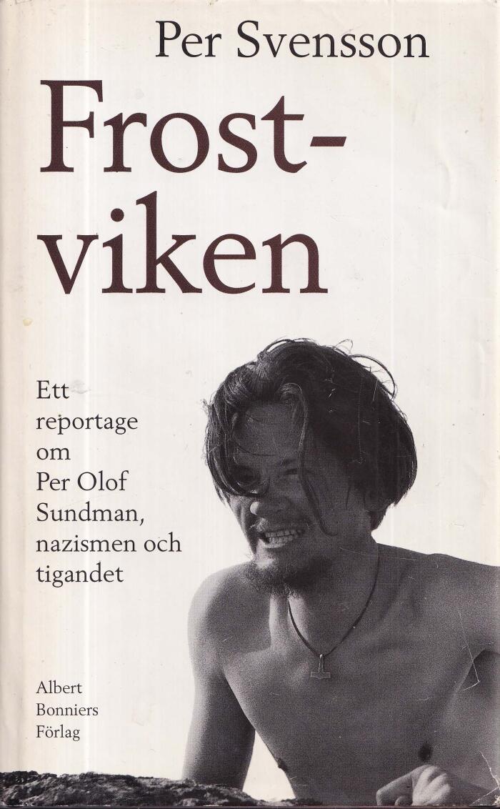 Frostviken: Ett reportage om Per Olof Sundman, nazismen och tigandet