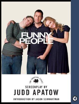 Funny People: The Shooting Script - A Judd Apatow Comedy Film Screenplay About a Comedian's Second Chance