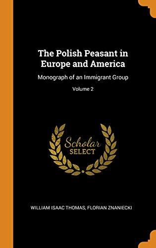The Polish Peasant in Europe and America: Monograph of an Immigrant Group; Volume 2