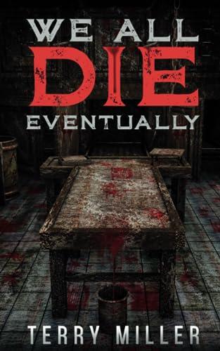 We All Die Eventually