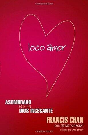 Loco Amor: Asombrado por un Dios Incesante