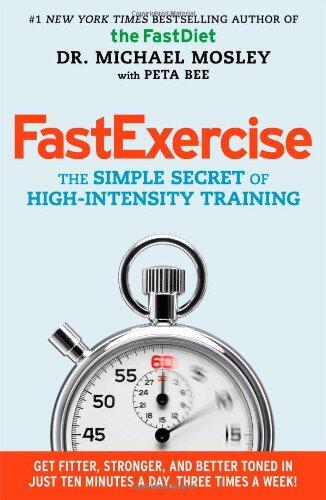 Fast Exercise: The Simple Secret of High-Intensity Training