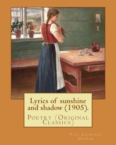 Lyrics of sunshine and shadow (1905). By: Paul Laurence Dunbar: Poetry