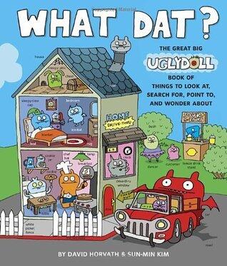 What Dat?: The Great Big Uglydoll Book of Things to Look at, Search for, Point to, and Wonder About