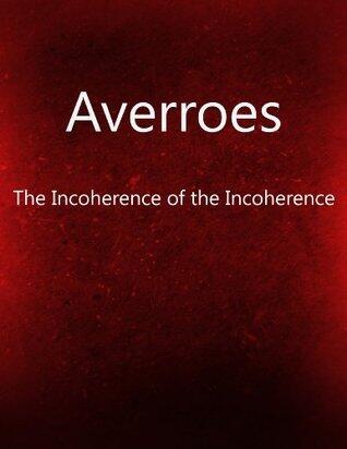 Averroes - The Incoherence of the Incoherence