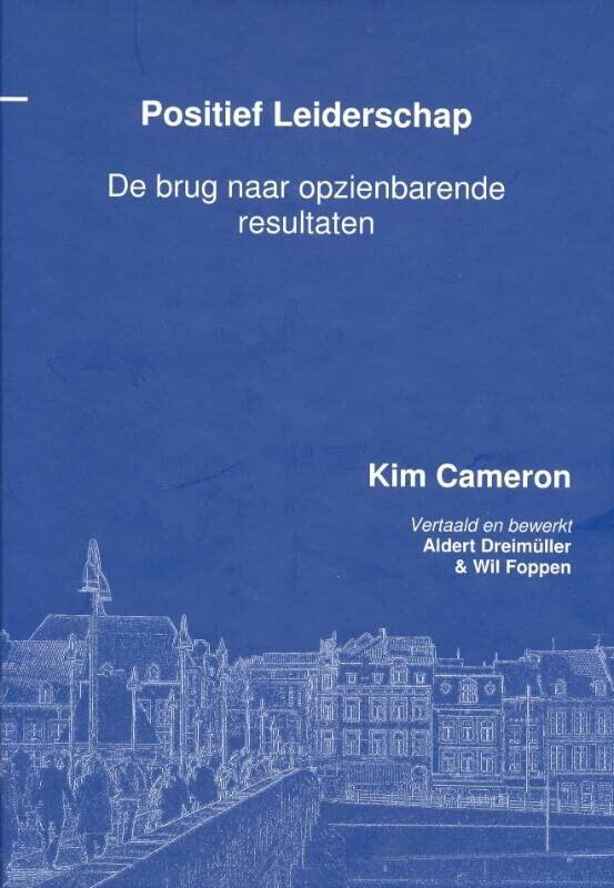 Positief Leiderschap. De Brug naar Opzienbarende Resultaten