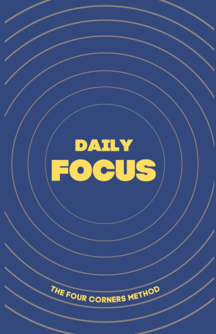 Daily Focus Planner [90 Days]: The Four Corners Method