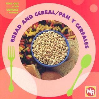 Bread and Cereal/ Pan Y Cereales (Find Out About Food/ Conoce La Comida)