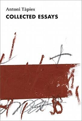 Antoni Tàpies: Complete Writings, Volume II (Collected Essays)