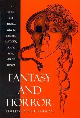 Fantasy and Horror: A Critical and Historical Guide to Literature, Illustration, Film, TV, Radio, and the Internet