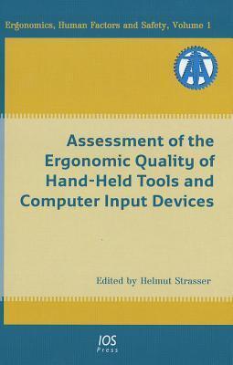 Assessment of the Ergonomic Quality of Hand-Held Tools and Computer Input Devices: Volume 1 Ergonomics, Human Factors and Safety