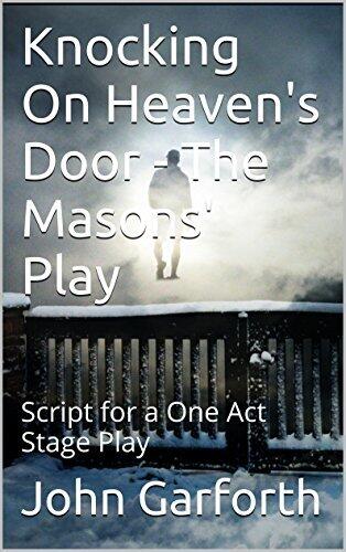 Knocking On Heaven's Door - The Masons' Play: Script for a One Act Stage Play