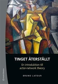 Tinget återställt: En introduktion till actor-network theory