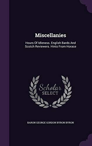 Miscellanies: Hours Of Idleness. English Bards And Scotch Reviewers. Hints From Horace