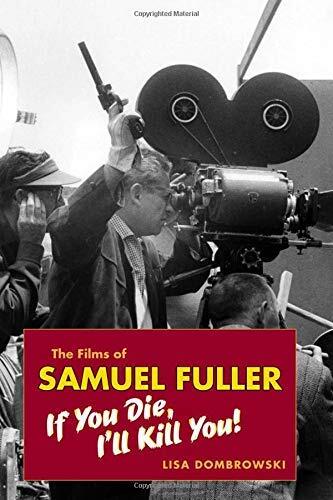 The Films of Samuel Fuller: If You Die, I'll Kill You (Wesleyan Film) Hardcover March 31, 2008
