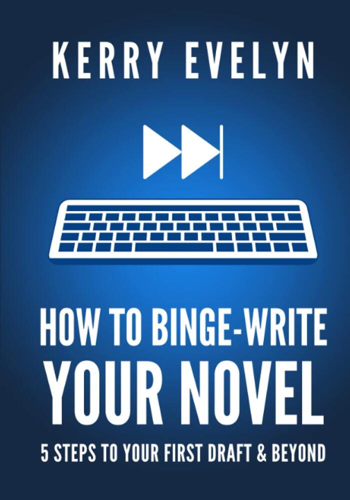 How to Binge-Write Your Novel: 5 Steps to Your First Draft & Beyond